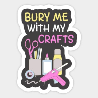 Bury Me With My Crafts Sticker